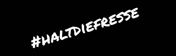 #haltdiefresse